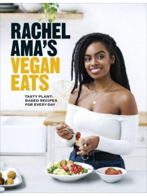 Rachel Ama's Vegan Eats Tasty Plant-Based Recipes for Every Day