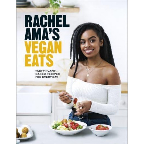 Rachel Ama's Vegan Eats Tasty Plant-Based Recipes for Every Day