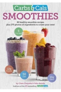Carbs & Cals. Smoothies 80 Healthy Smoothie Recipes Plus 275 Photos of Ingredients to Create Your Own!