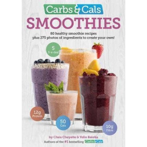 Carbs & Cals. Smoothies 80 Healthy Smoothie Recipes Plus 275 Photos of Ingredients to Create Your Own!