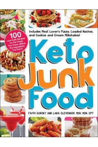 Keto Junk Food 100 Low-Carb Recipes for the Foods You Crave-Minus the Ingredients You Don't!