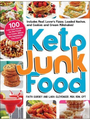 Keto Junk Food 100 Low-Carb Recipes for the Foods You Crave-Minus the Ingredients You Don't!