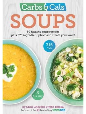 Carbs & Cals. Soups 80 Healthy Soup Recipes Plus 275 Ingredient Photos to Create Your Own