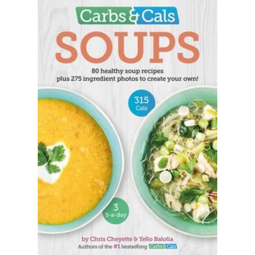 Carbs & Cals. Soups 80 Healthy Soup Recipes Plus 275 Ingredient Photos to Create Your Own
