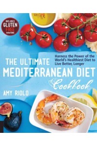 The Ultimate Mediterranean Diet Cookbook Harness the Power of the World's Healthiest Diet to Live Better, Longer