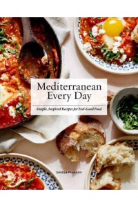 Mediterranean Every Day Simple, Inspired Recipes for Feel-Good Food