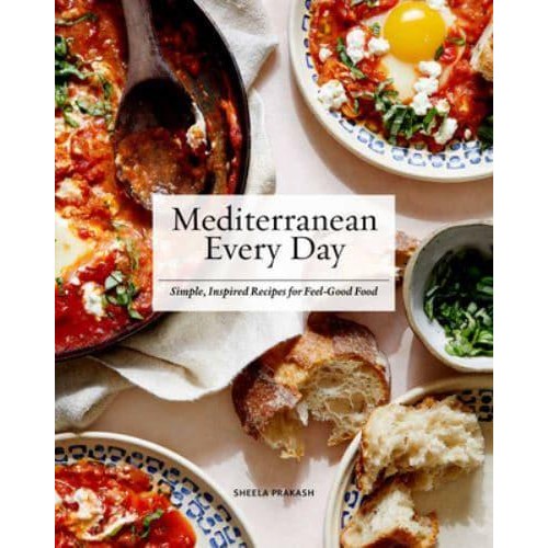 Mediterranean Every Day Simple, Inspired Recipes for Feel-Good Food