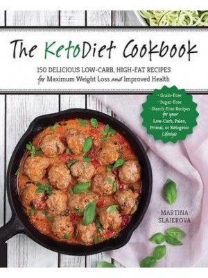The Keto Diet Cookbook More Than 150 Delicious Low-Carb, High Fat Recipes for Maximum Weight Loss and Improved Health