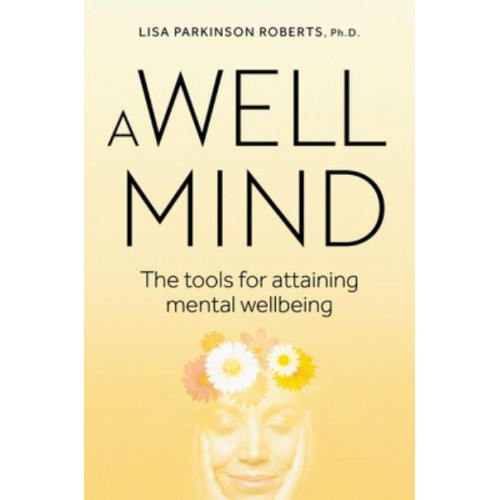 A Well Mind The Tools for Attaining Mental Wellbeing