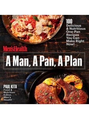 A Man, a Pan, a Plan 100 Delicious & Nutritious One-Pan Recipes You Can Make Right Now!