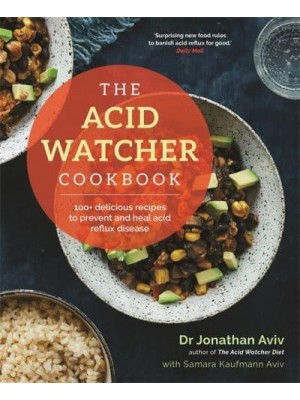 The Acid Watcher Cookbook 100+ Delicious Recipes to Prevent and Heal Acid Reflux Disease