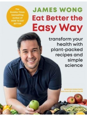 Eat Better the Easy Way Transform Your Health With Plant-Packed Recipes and Simple Science