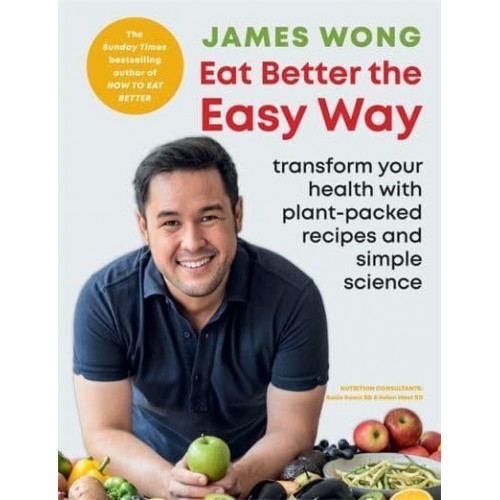 Eat Better the Easy Way Transform Your Health With Plant-Packed Recipes and Simple Science