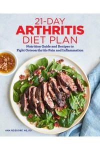 21-Day Arthritis Diet Plan Nutrition Guide and Recipes to Fight Osteoarthritis Pain and Inflammation