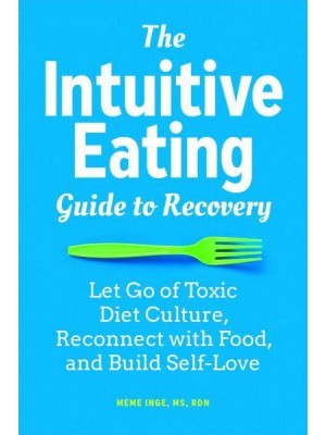 The Intuitive Eating Guide to Recovery Let Go of Toxic Diet Culture, Reconnect With Food, and Build Self-Love
