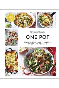 One Pot Wholesome, Time-Saving Everyday Recipes