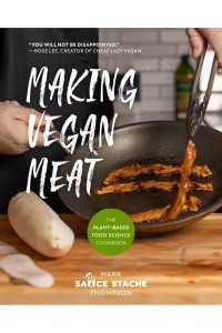 Making Vegan Meat The Plant-Based Food Science Cookbook