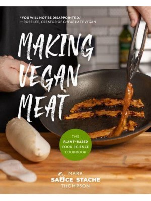Making Vegan Meat The Plant-Based Food Science Cookbook