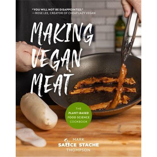 Making Vegan Meat The Plant-Based Food Science Cookbook