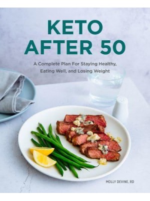 Keto After 50 A Complete Plan For Staying Healthy, Eating Well, and Losing Weight