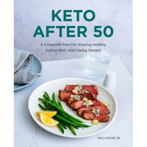Keto After 50 A Complete Plan For Staying Healthy, Eating Well, and Losing Weight