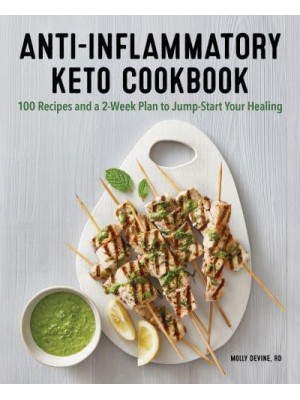 Anti-Inflammatory Keto Cookbook 100 Recipes and a 2-Week Plan to Jump-Start Your Healing