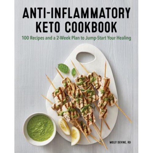 Anti-Inflammatory Keto Cookbook 100 Recipes and a 2-Week Plan to Jump-Start Your Healing