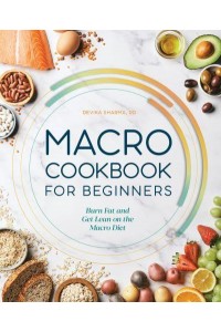 Macro Cookbook for Beginners Burn Fat and Get Lean on the Macro Diet