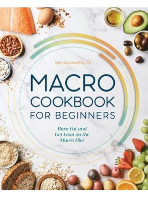 Macro Cookbook for Beginners Burn Fat and Get Lean on the Macro Diet
