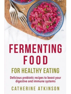 Fermenting Food for Healthy Eating A How to Book