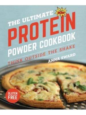 The Ultimate Protein Powder Cookbook Think Outside the Shake