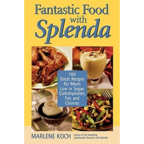 Fantastic Foods With Splenda 160 Great Recipes for Meals Low in Sugar, Carbohydrates, Fat, and Calories