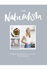 The Naturalista Nourishing Recipes to Live Well