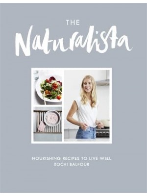 The Naturalista Nourishing Recipes to Live Well