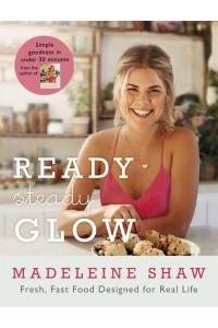 Ready, Steady, Glow Fast, Fresh Food Designed for Real Life