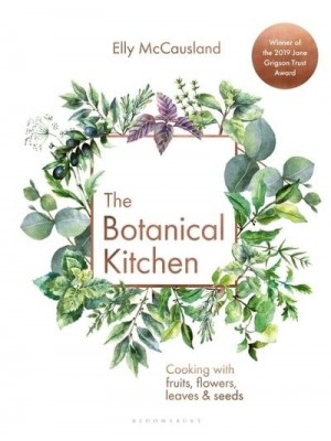 The Botanical Kitchen Cooking With Fruits, Flowers, Leaves & Seeds