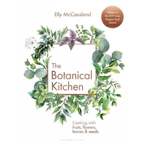 The Botanical Kitchen Cooking With Fruits, Flowers, Leaves & Seeds
