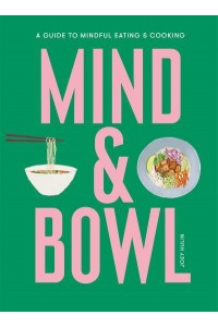 Mind & Bowl A Guide to Mindful Eating & Cooking