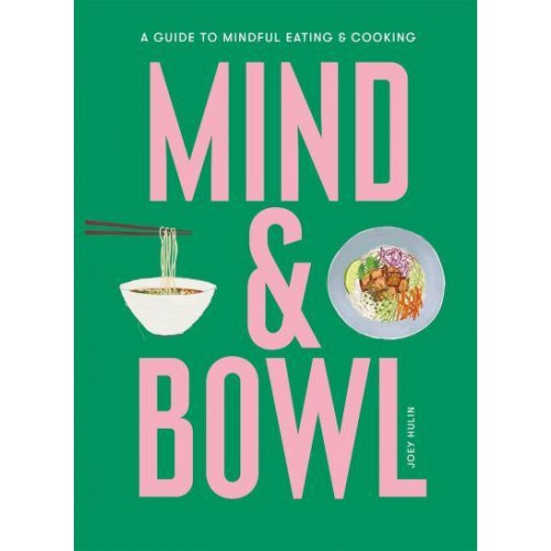 Mind & Bowl A Guide to Mindful Eating & Cooking