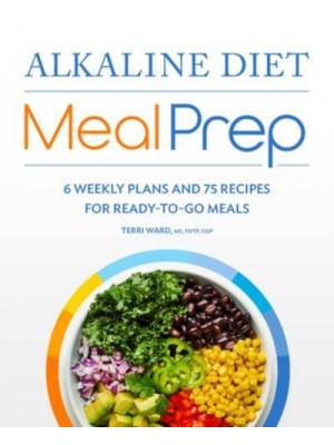 Alkaline Diet Meal Prep 6 Weekly Plans and 75 Recipes for Ready-to-Go Meals