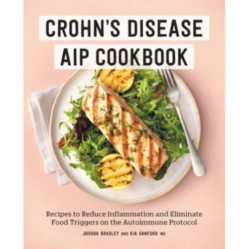 Crohn's Disease AIP Cookbook Recipes to Reduce Inflammation and Eliminate Food Triggers on the Autoimmune Protocol