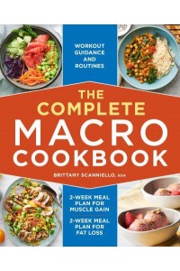The Complete Macro Cookbook 2-Week Meal Plan for Muscle Gain, 2-Week Meal Plan for Fat Loss, Workout Guidance and Routines