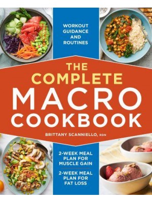 The Complete Macro Cookbook 2-Week Meal Plan for Muscle Gain, 2-Week Meal Plan for Fat Loss, Workout Guidance and Routines