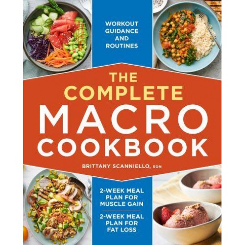 The Complete Macro Cookbook 2-Week Meal Plan for Muscle Gain, 2-Week Meal Plan for Fat Loss, Workout Guidance and Routines