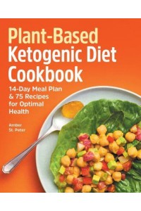 Plant-Based Ketogenic Diet Cookbook 14-Day Meal Plan & 75 Recipes for Optimal Health