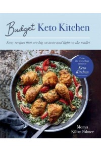 Budget Keto Kitchen Easy Recipes That Are Big on Taste, Low in Carbs and Light on the Wallet
