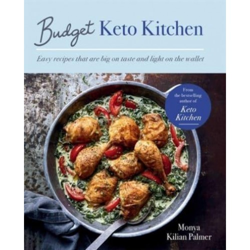 Budget Keto Kitchen Easy Recipes That Are Big on Taste, Low in Carbs and Light on the Wallet