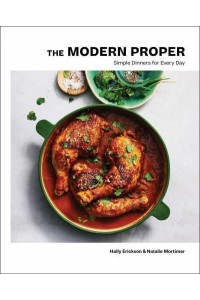 The Modern Proper Simple Dinners for Every Day : A Cookbook