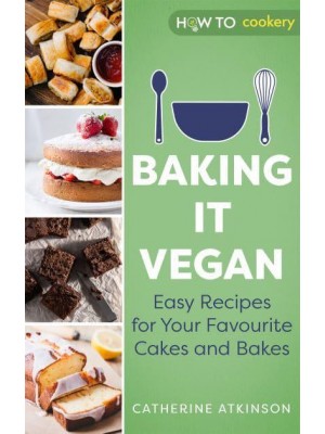 Baking It Vegan Easy Recipes for Your Favourite Cakes and Bakes