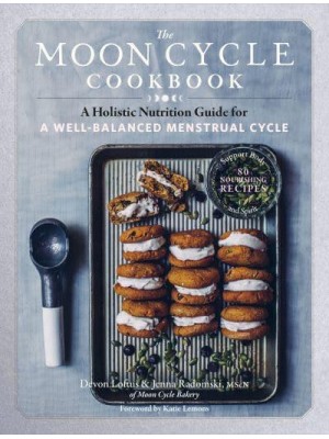 The Moon Cycle Cookbook A Holistic Nutrition Guide for a Well-Balanced Menstrual Cycle